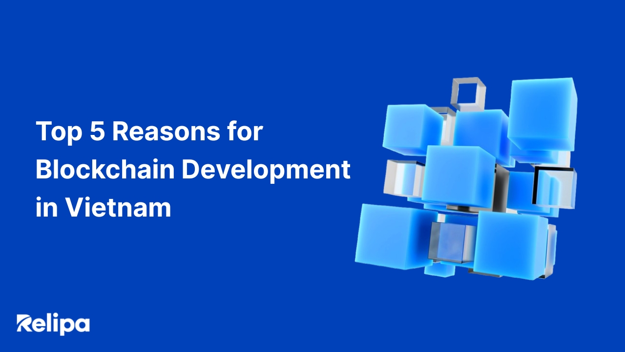 Top 5 Reasons for Blockchain Development in Vietnam