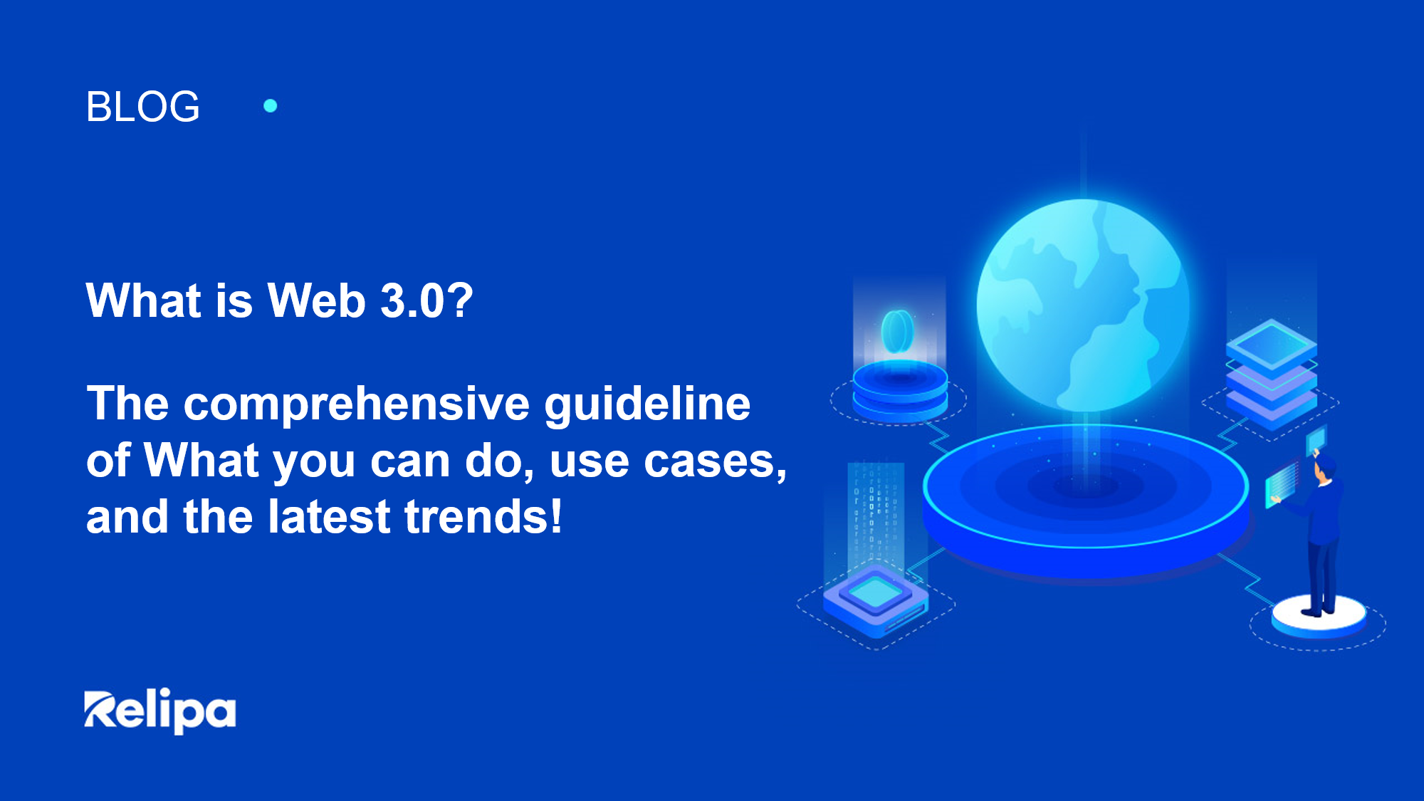 What Is Web 3.0? The Comprehensive Guideline Of What You Can Do, Use Cases, And The Latest Trends
