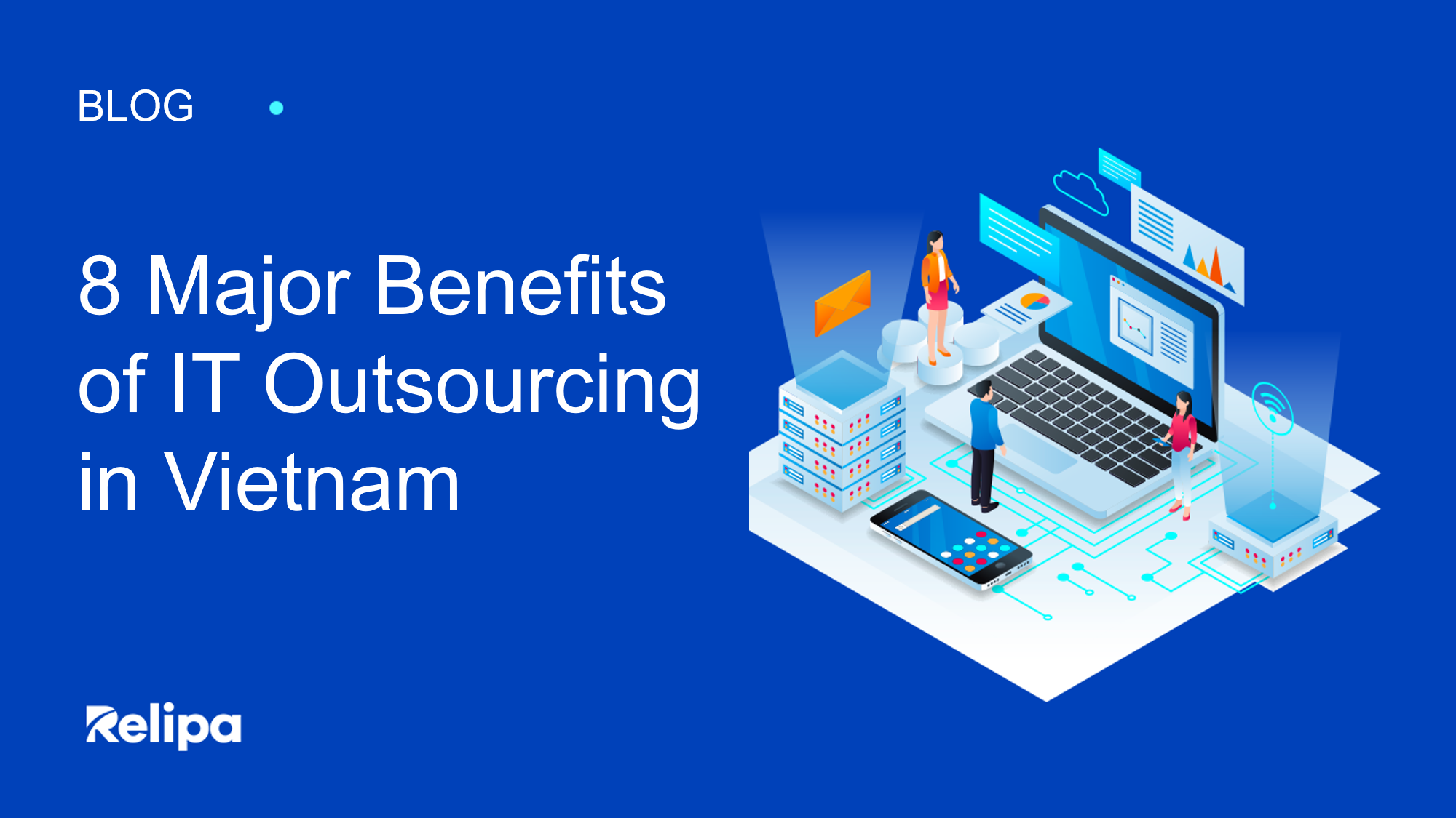 8 Major Benefits Of IT Outsourcing In Vietnam