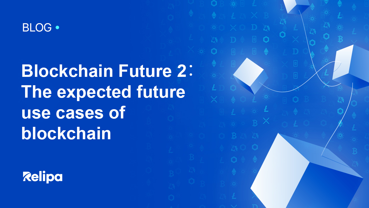 Blockchain Future 2: The Expected Future Use Cases Of Blockchain