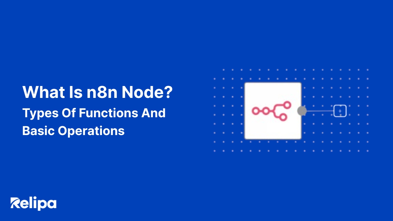 What Is n8n Node? Types Of Functions And Basic Operations